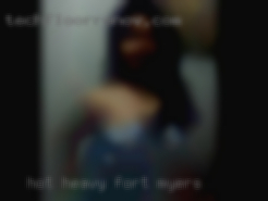 Hot, heavy, horny, minimal Fort Myers chit chat.