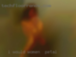 I would appreciate your women in Petal ping.
