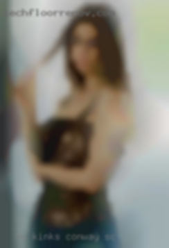My kinks are sub in Conway, SC cuck ass   play oral.